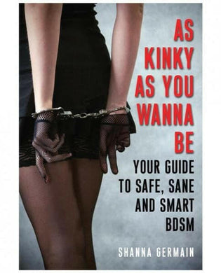As Kinky As You Want To Be Guide by Shanna Germain